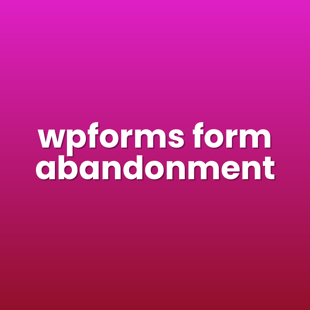 wpforms form abandonment