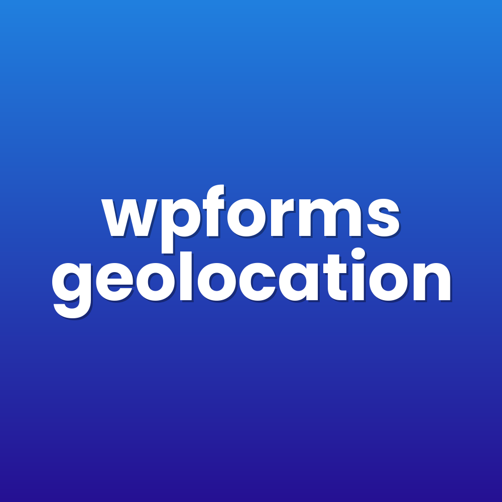 wpforms geolocation