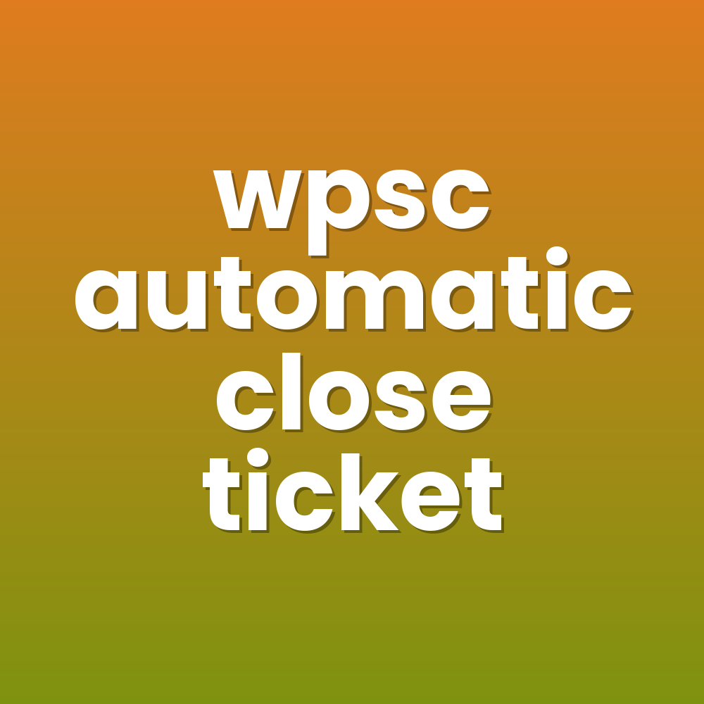 wpsc automatic close ticket